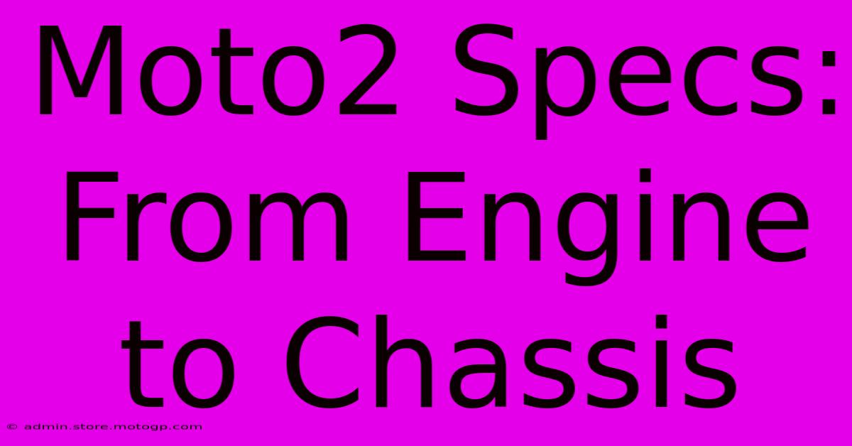 Moto2 Specs: From Engine To Chassis