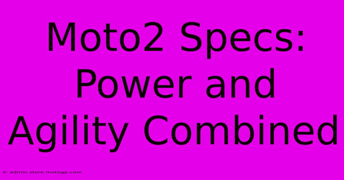 Moto2 Specs: Power And Agility Combined