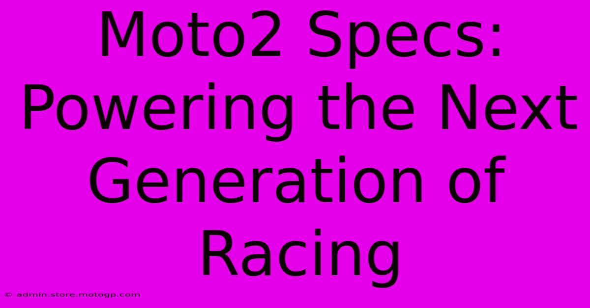 Moto2 Specs: Powering The Next Generation Of Racing