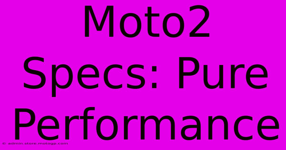 Moto2 Specs: Pure Performance