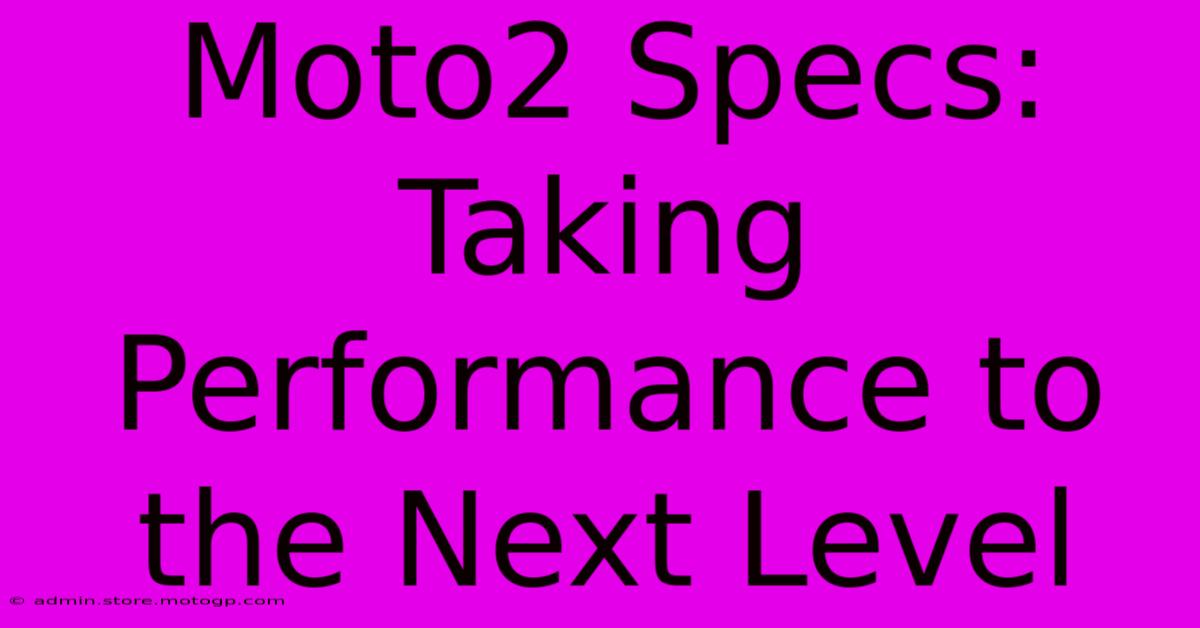 Moto2 Specs: Taking Performance To The Next Level