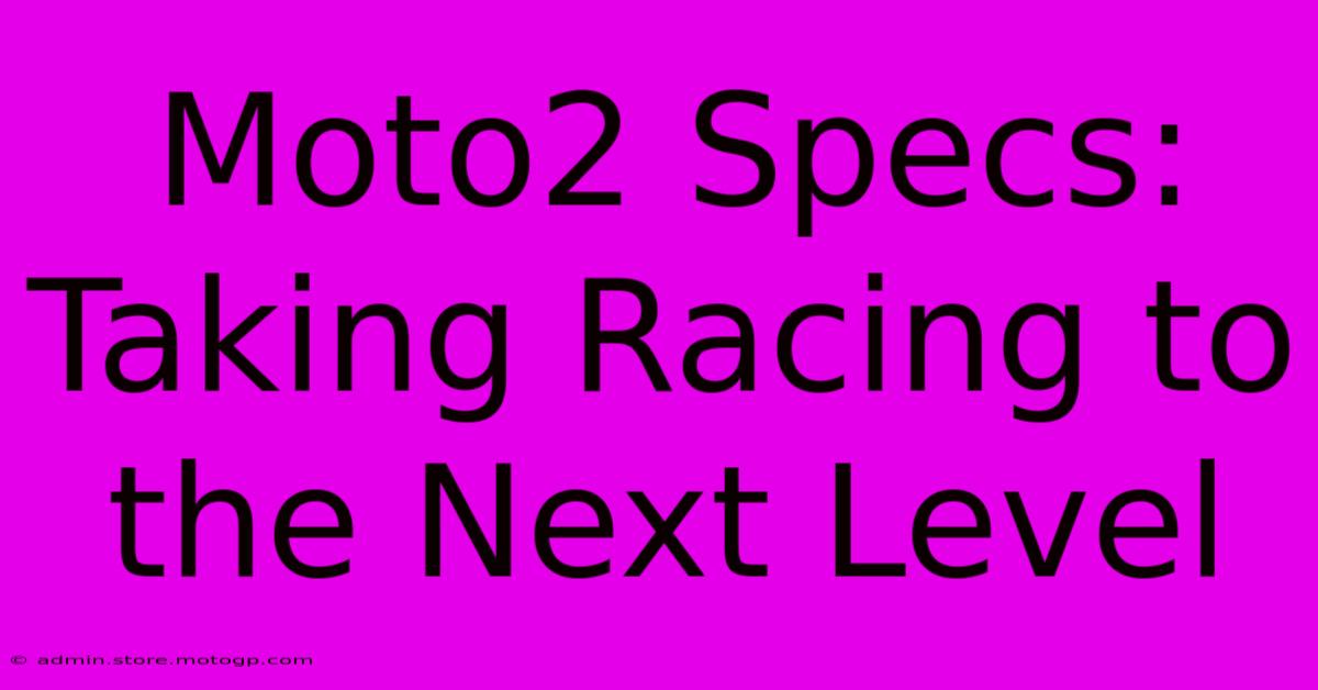 Moto2 Specs: Taking Racing To The Next Level