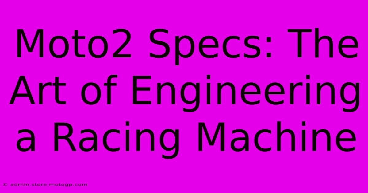 Moto2 Specs: The Art Of Engineering A Racing Machine