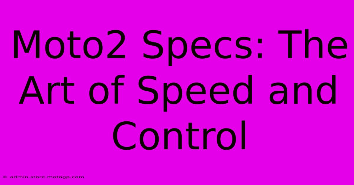 Moto2 Specs: The Art Of Speed And Control