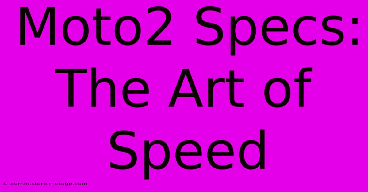 Moto2 Specs: The Art Of Speed