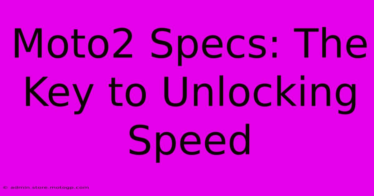 Moto2 Specs: The Key To Unlocking Speed