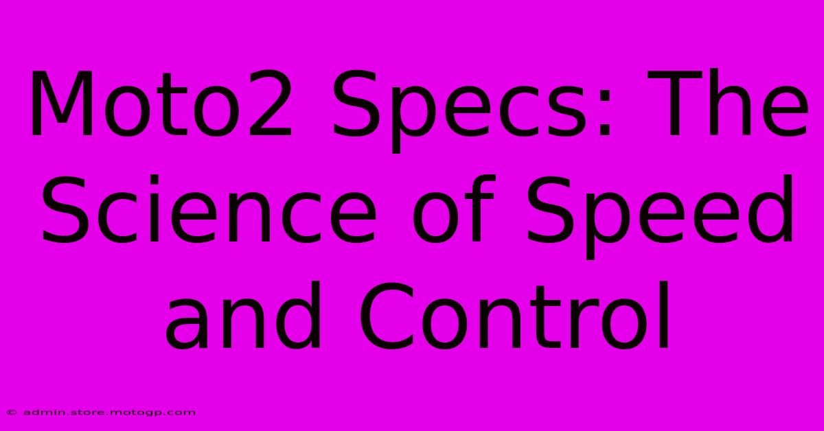 Moto2 Specs: The Science Of Speed And Control