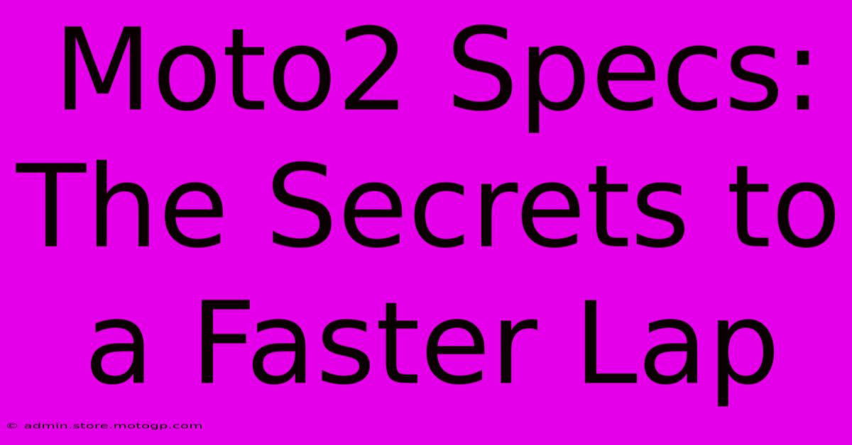 Moto2 Specs: The Secrets To A Faster Lap