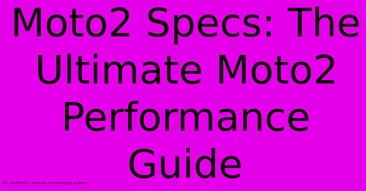 Moto2 Specs: The Ultimate Moto2 Performance Guide