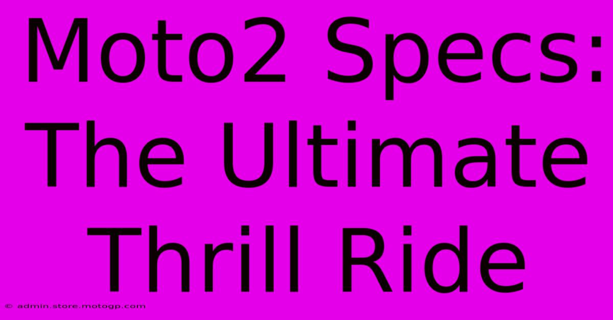 Moto2 Specs: The Ultimate Thrill Ride