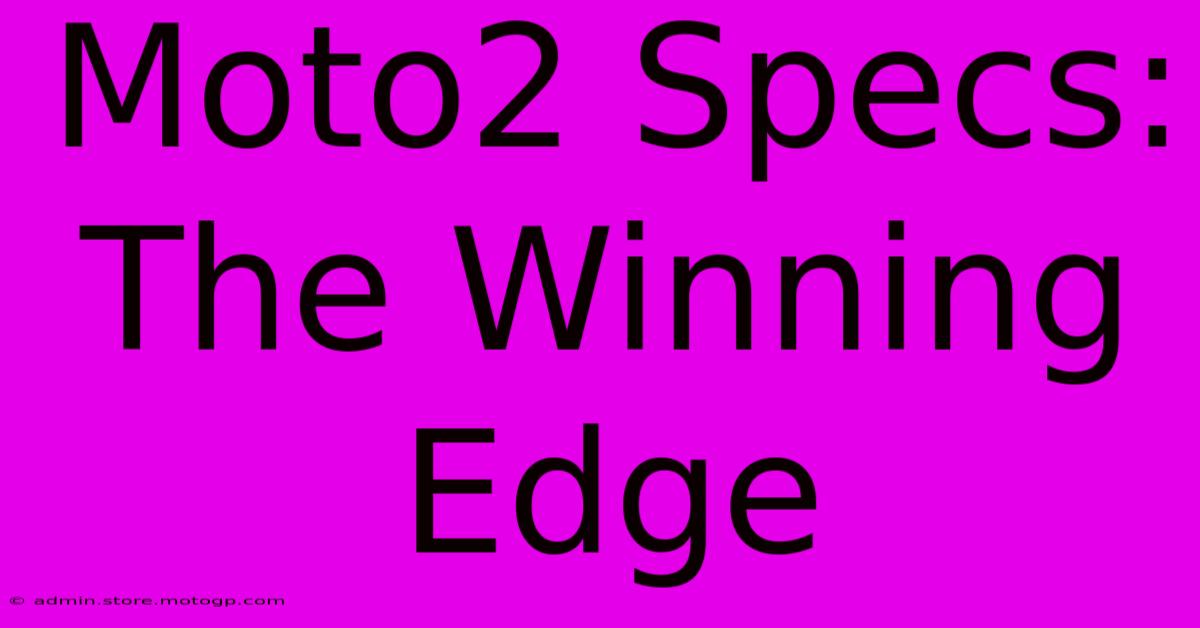 Moto2 Specs: The Winning Edge