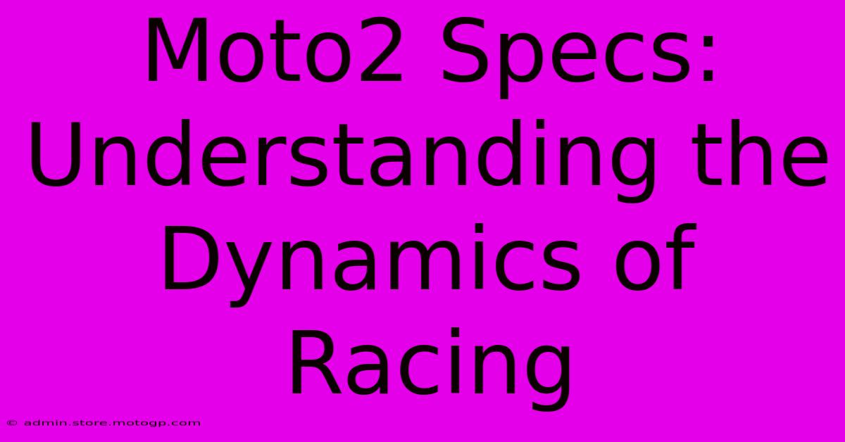 Moto2 Specs: Understanding The Dynamics Of Racing