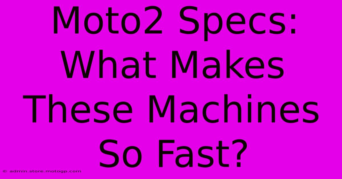 Moto2 Specs: What Makes These Machines So Fast?