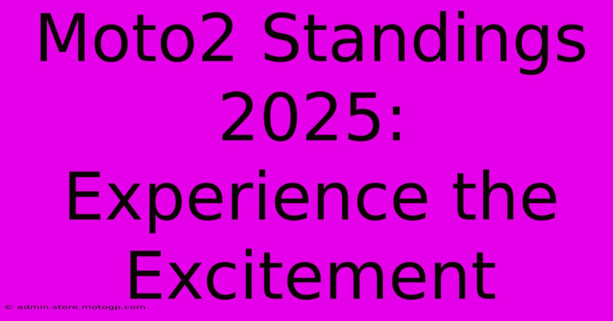 Moto2 Standings 2025:  Experience The Excitement