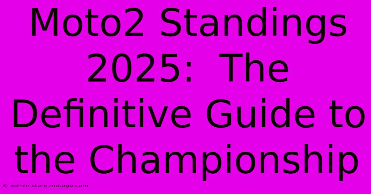 Moto2 Standings 2025:  The Definitive Guide To The Championship