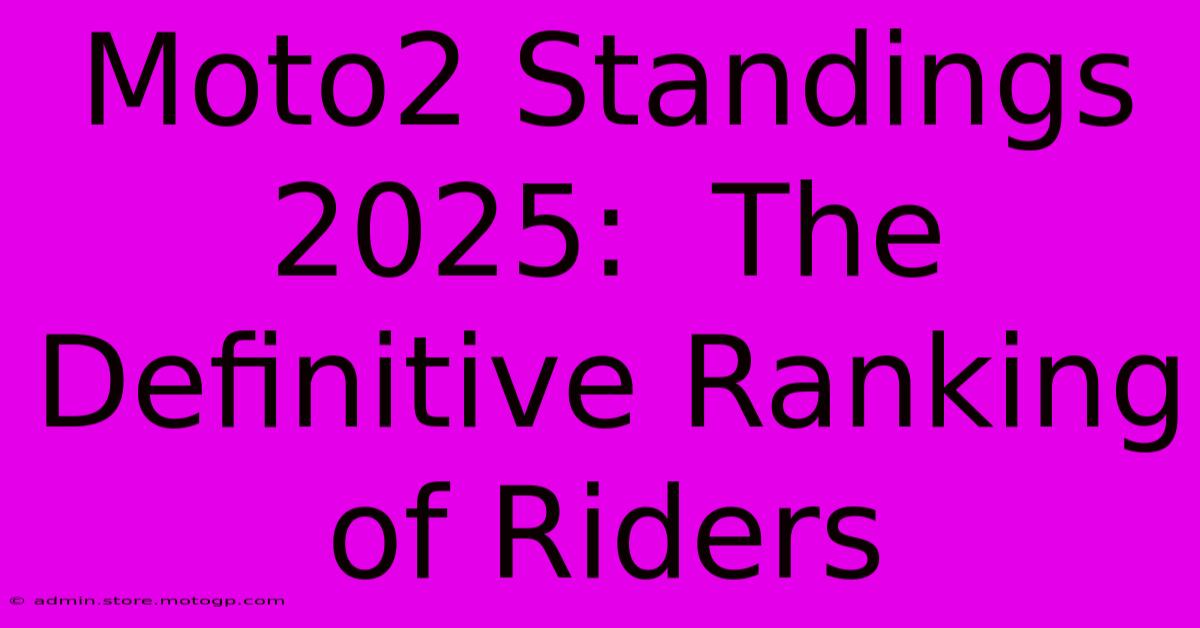 Moto2 Standings 2025:  The Definitive Ranking Of Riders