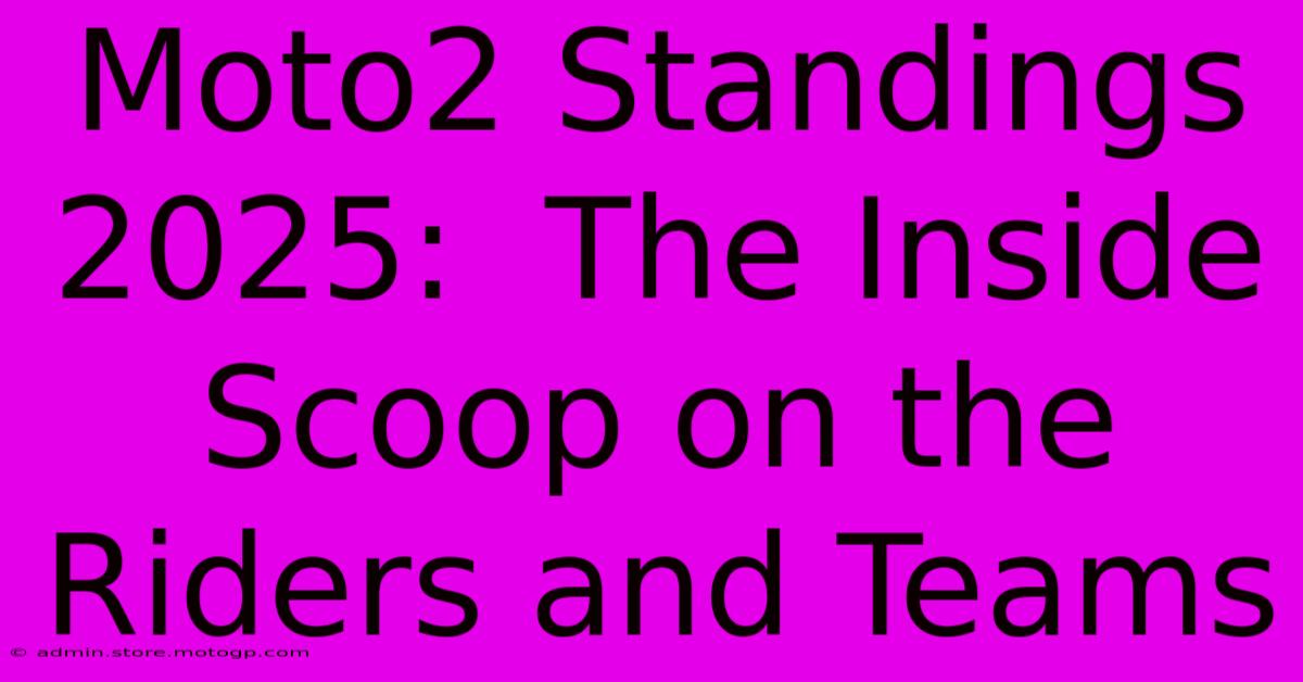 Moto2 Standings 2025:  The Inside Scoop On The Riders And Teams