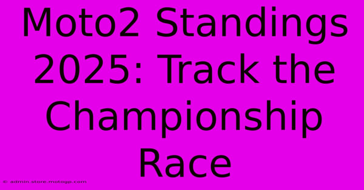 Moto2 Standings 2025: Track The Championship Race