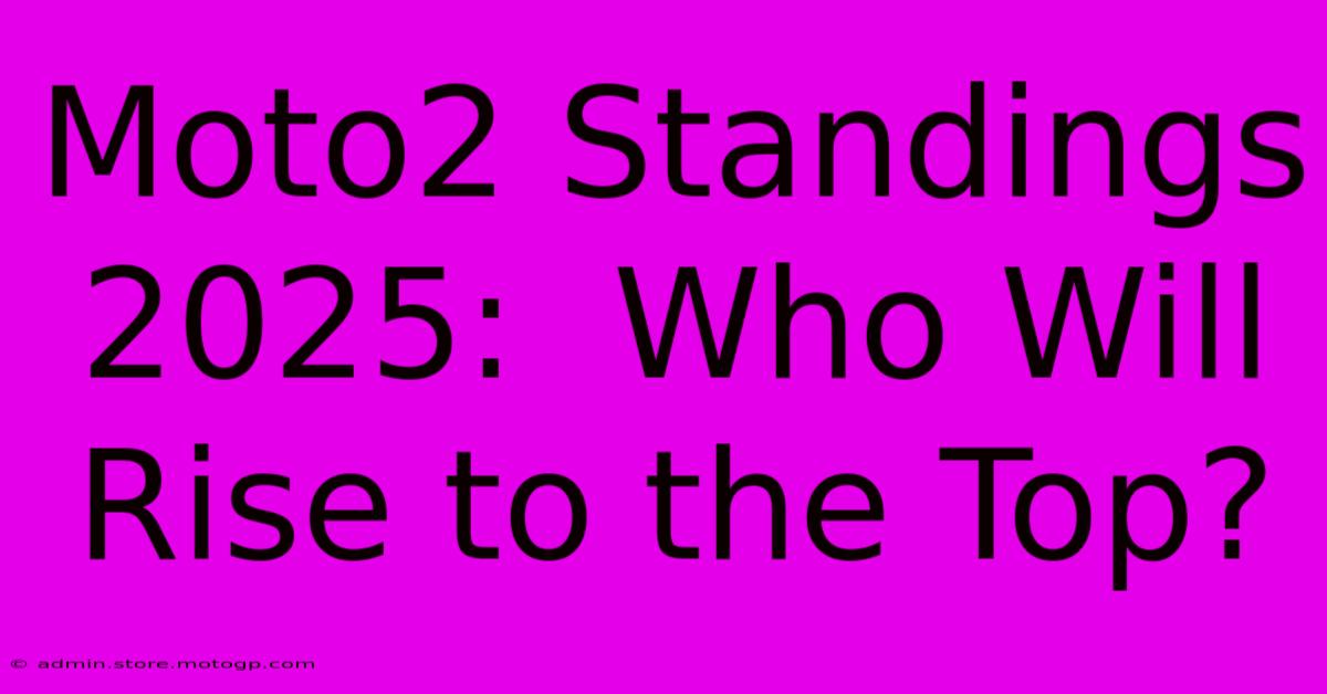 Moto2 Standings 2025:  Who Will Rise To The Top?