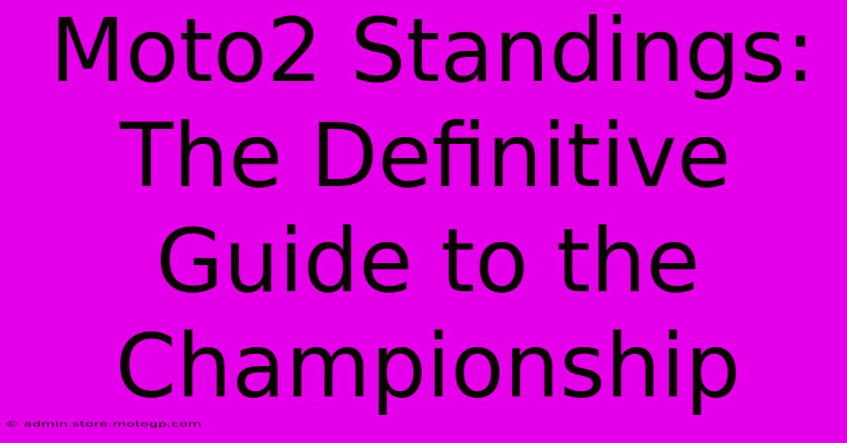 Moto2 Standings:  The Definitive Guide To The Championship