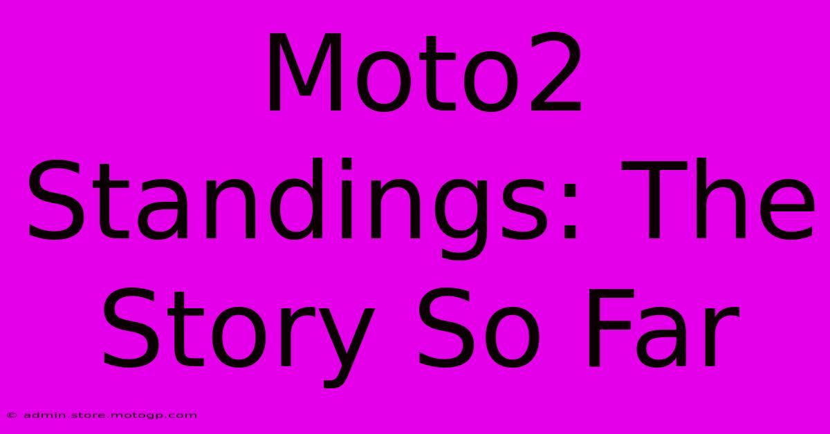 Moto2 Standings: The Story So Far