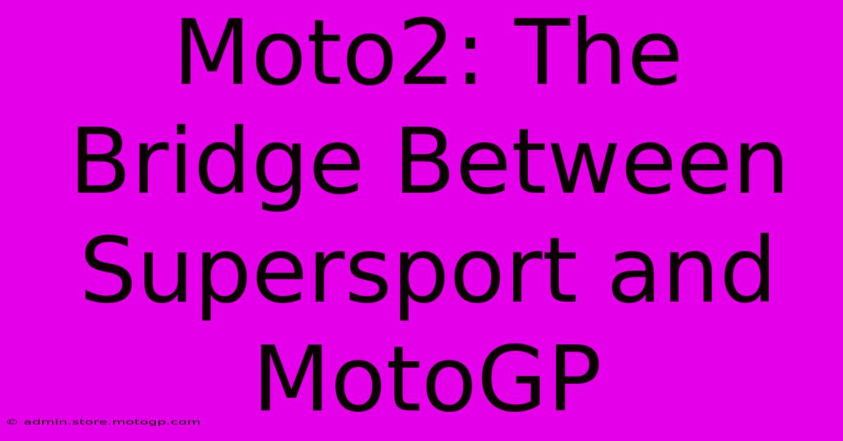 Moto2: The Bridge Between Supersport And MotoGP