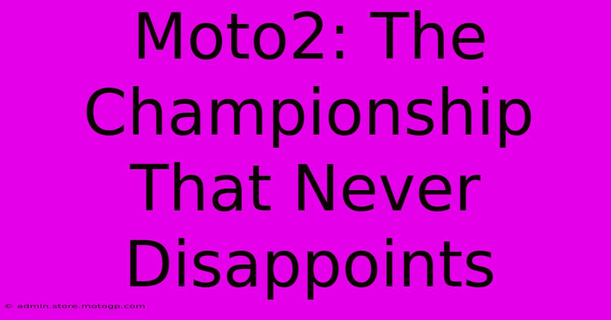 Moto2: The Championship That Never Disappoints