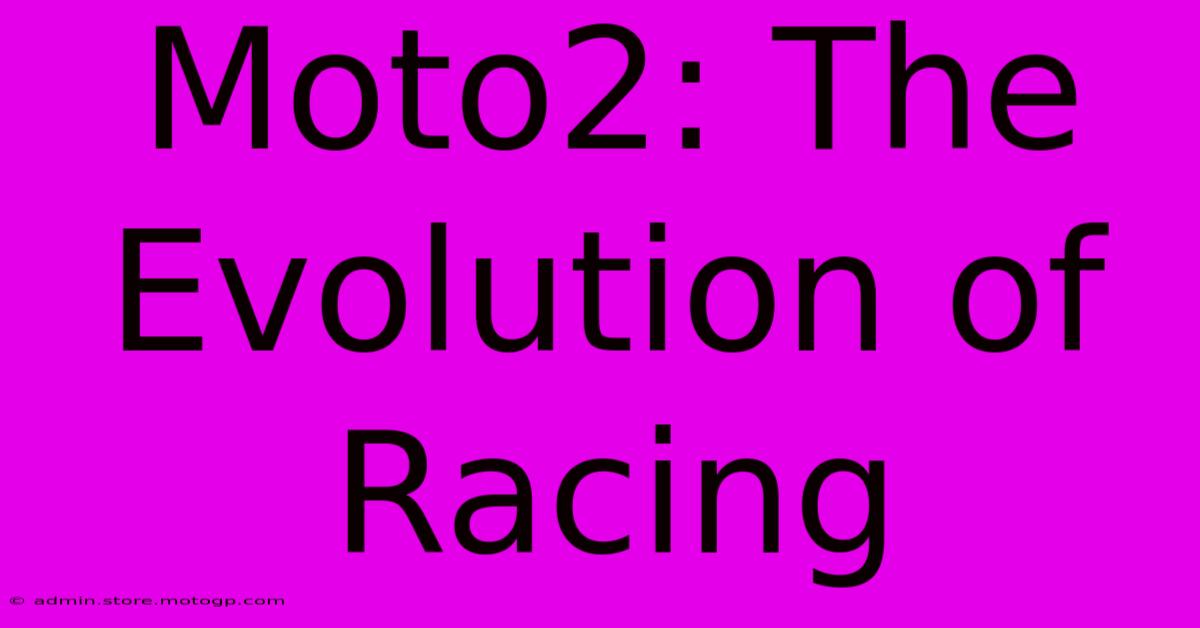 Moto2: The Evolution Of Racing