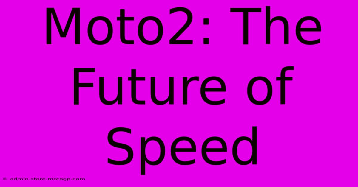 Moto2: The Future Of Speed