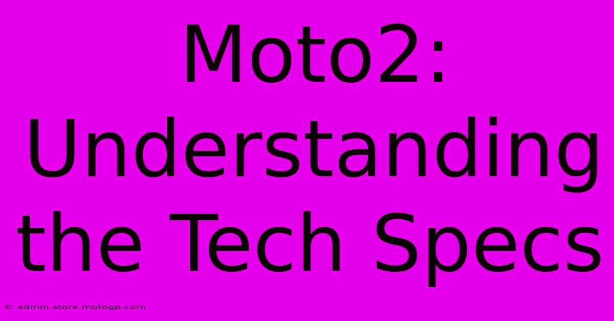 Moto2: Understanding The Tech Specs