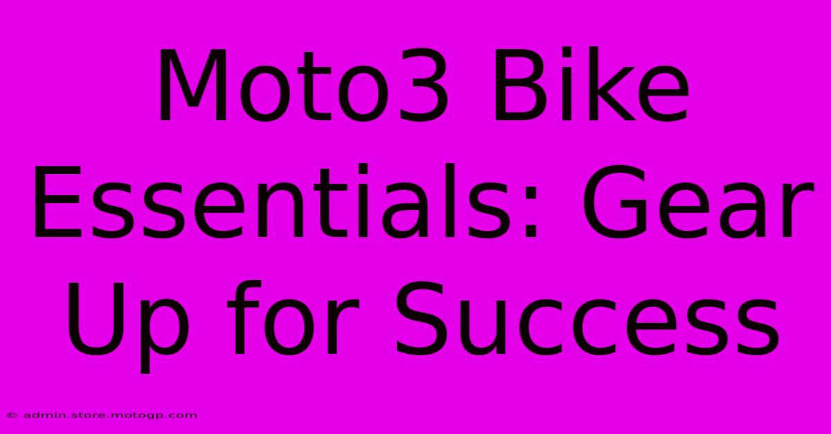 Moto3 Bike Essentials: Gear Up For Success