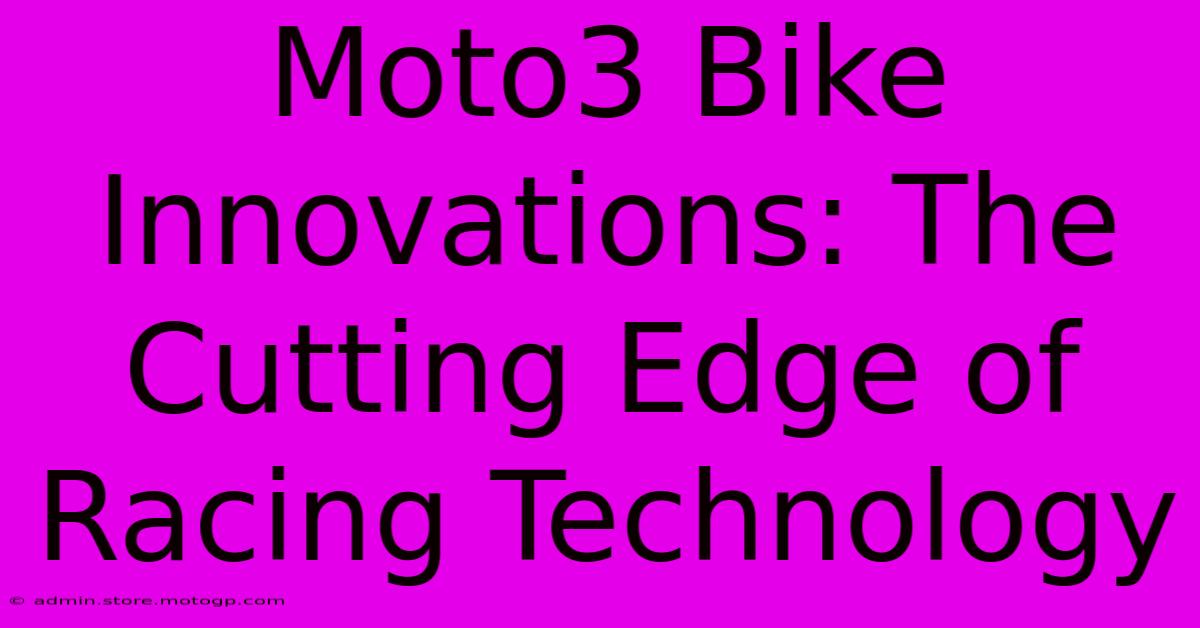 Moto3 Bike Innovations: The Cutting Edge Of Racing Technology