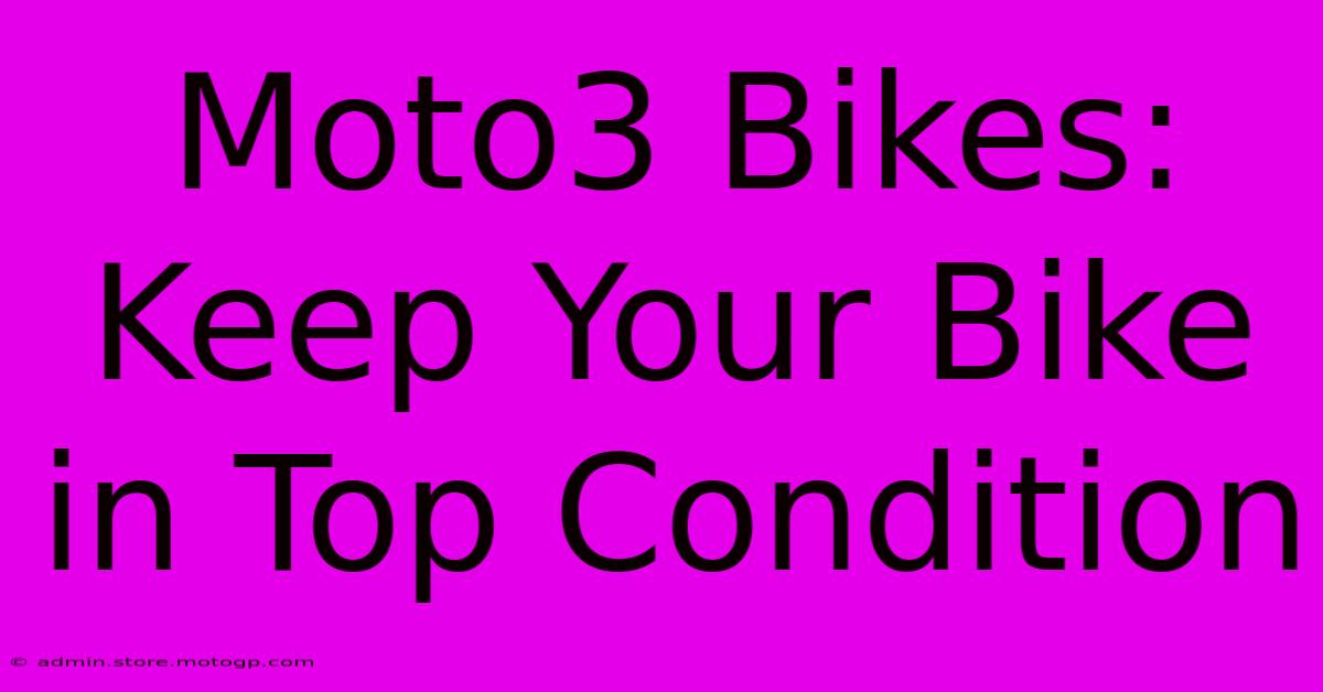 Moto3 Bikes:  Keep Your Bike In Top Condition