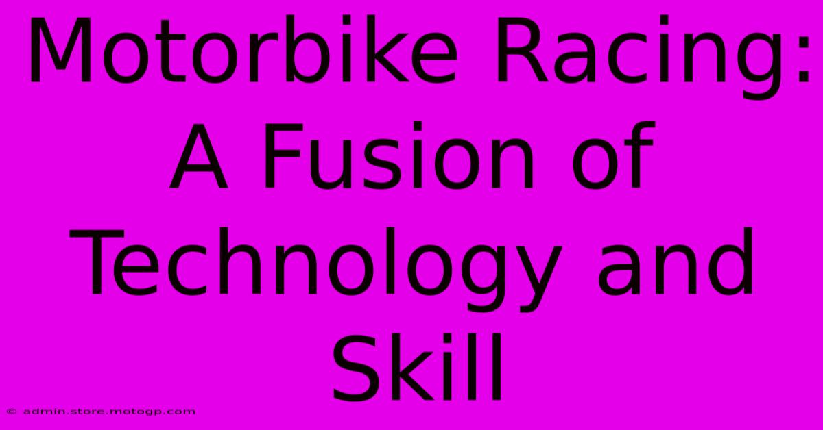 Motorbike Racing:  A Fusion Of Technology And Skill