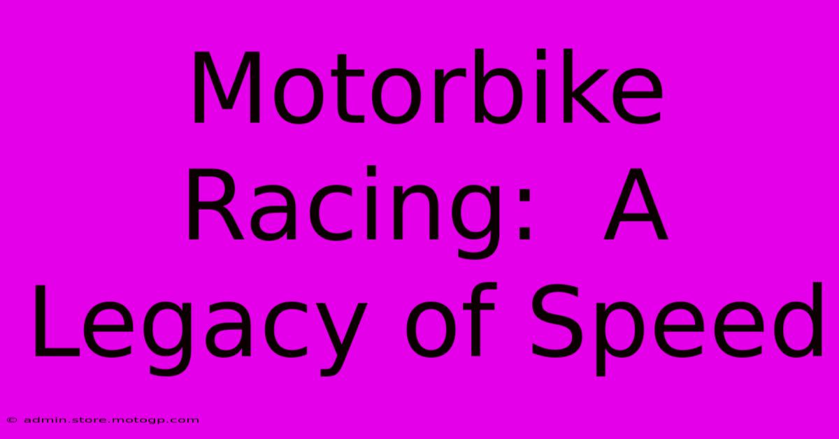 Motorbike Racing:  A Legacy Of Speed