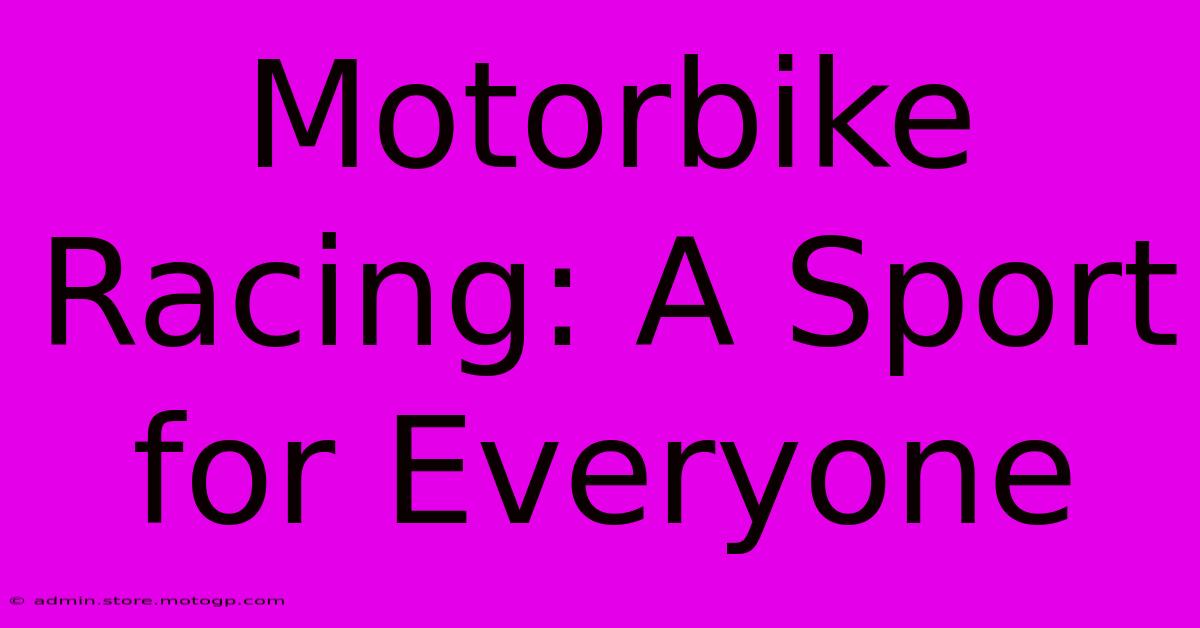 Motorbike Racing: A Sport For Everyone