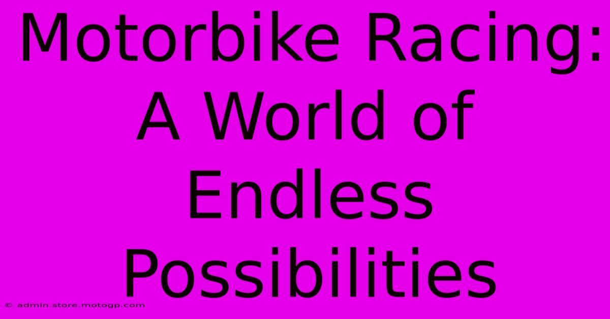 Motorbike Racing:  A World Of Endless Possibilities