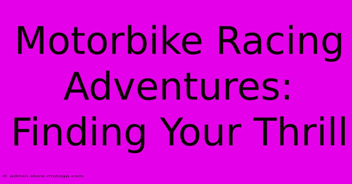 Motorbike Racing Adventures:  Finding Your Thrill