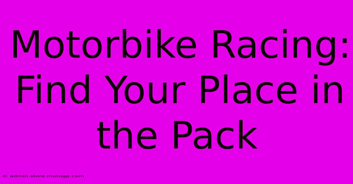 Motorbike Racing:  Find Your Place In The Pack