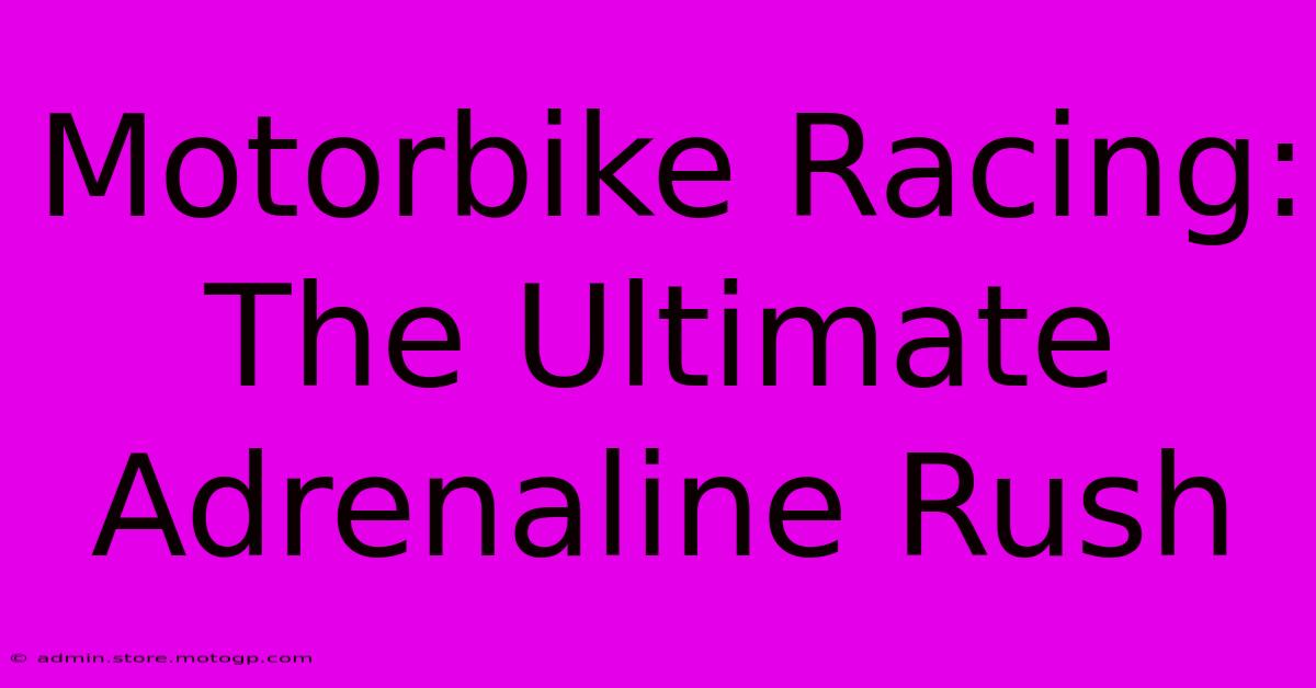 Motorbike Racing: The Ultimate Adrenaline Rush