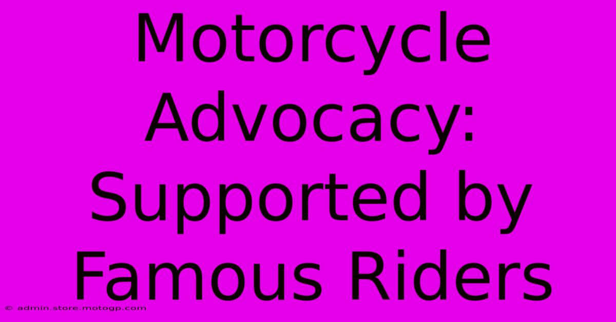 Motorcycle Advocacy: Supported By Famous Riders