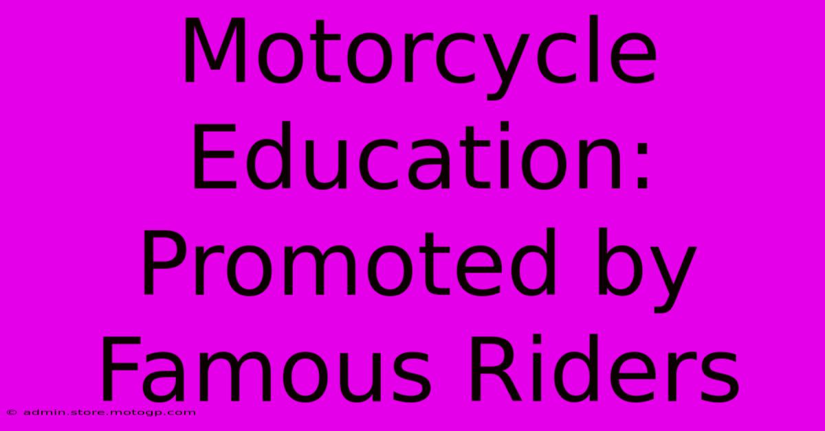 Motorcycle Education: Promoted By Famous Riders