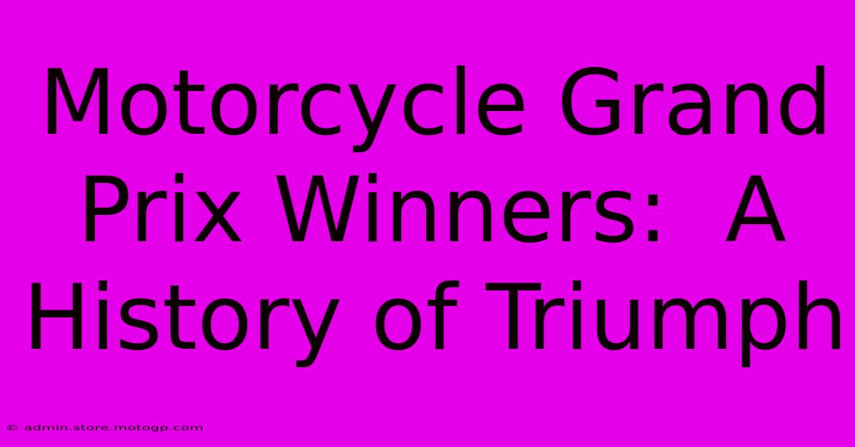 Motorcycle Grand Prix Winners:  A History Of Triumph