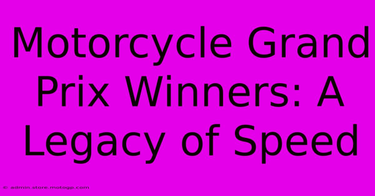 Motorcycle Grand Prix Winners: A Legacy Of Speed