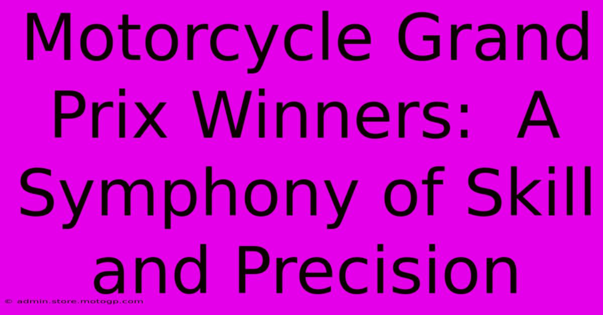 Motorcycle Grand Prix Winners:  A Symphony Of Skill And Precision