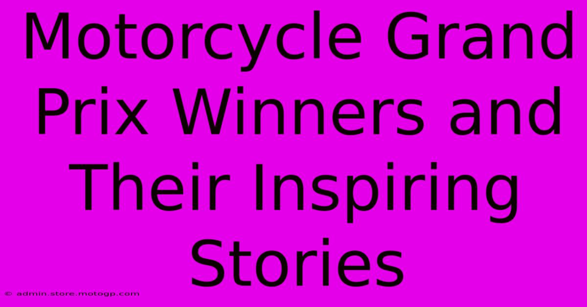 Motorcycle Grand Prix Winners And Their Inspiring Stories