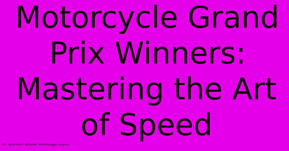 Motorcycle Grand Prix Winners:  Mastering The Art Of Speed