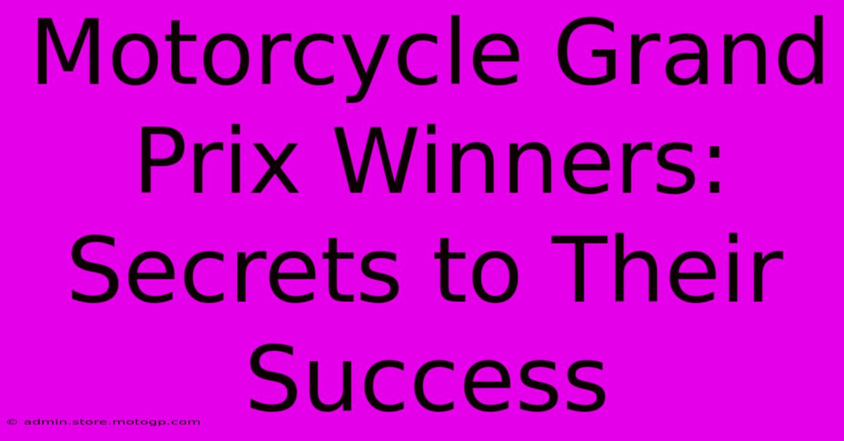 Motorcycle Grand Prix Winners: Secrets To Their Success