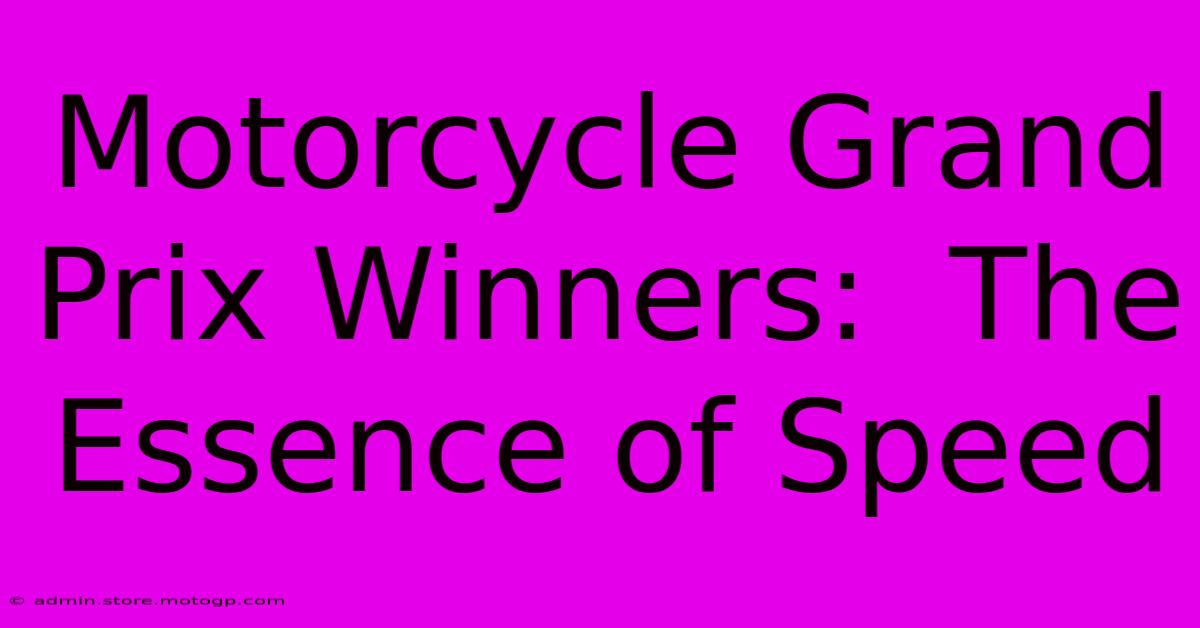 Motorcycle Grand Prix Winners:  The Essence Of Speed