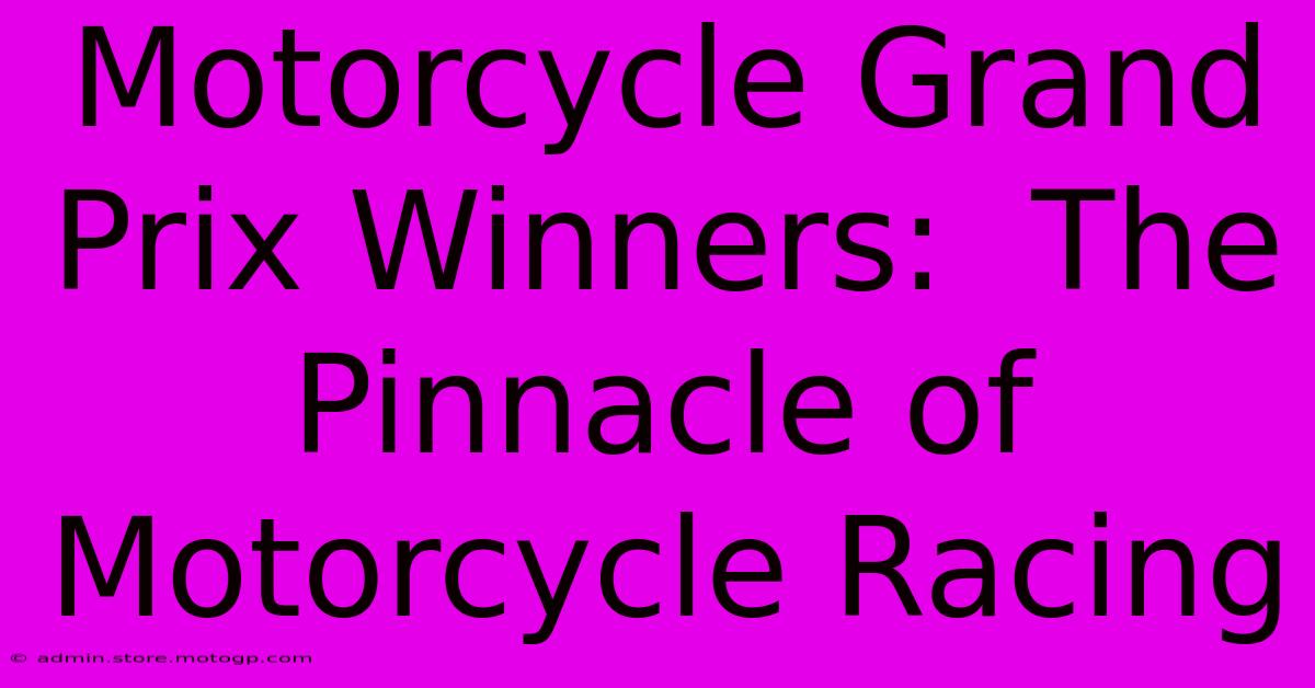 Motorcycle Grand Prix Winners:  The Pinnacle Of Motorcycle Racing